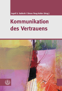 Ingolf U. Dalferth, Simon Peng-Keller — Kommunikation des Vertrauens