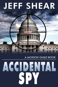 Jeff Shear [Shear, Jeff] — Jackson Guild 01: Accidental Spy