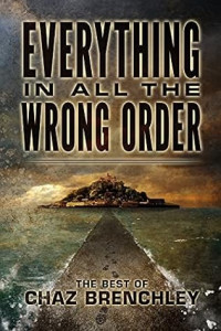 Chaz Brenchley — Everything, in All the Wrong Order