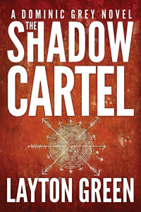 Layton Green — The Shadow Cartel (The Dominic Grey Series Book 4)