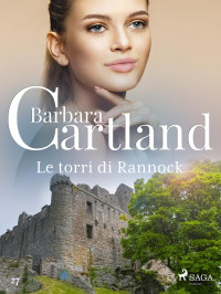 Barbara Cartland — Le torri di Rannock (La collezione eterna di Barbara Cartland 27)