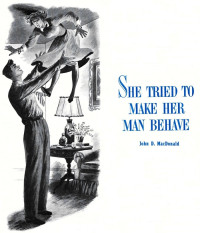 John D. MacDonald — She Tried to Make Her Man Behave