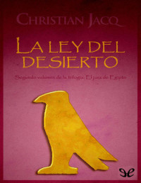 Christian Jacq — LA LEY DEL DESIERTO