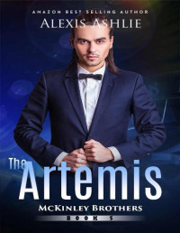 Alexis Ashlie [Ashlie, Alexis] — The Artemis (McKinley Brothers Book 5)