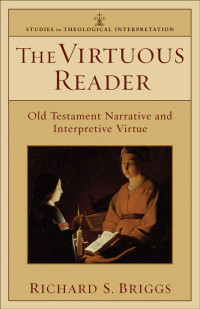 Briggs, Richard; — The Virtuous Reader (Studies in Theological Interpretation)