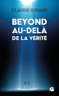 Claude Giraud — Beyond au-delà de la vérité