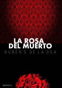 Rubén S. de la Osa — La rosa del muerto (Spanish Edition)