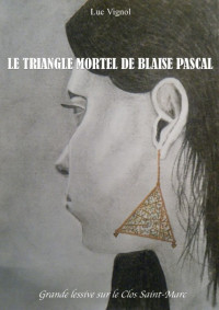 Luc Vignol [Vignol, Luc] — Le triangle mortel de Blaise Pascal