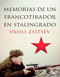 Vasili Záitsev — Memorias De Un Francotirador en Stalingrado