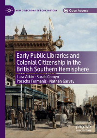 Lara Atkin & Sarah Comyn & Porscha Fermanis & Nathan Garvey — Early Public Libraries and Colonial Citizenship in the British Southern Hemisphere