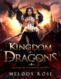 Melody Rose — Kingdom of Dragons (Queen of Dragons Book 3)