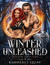 Kimberly Quay — Winter Unleashed: A Wolf Shifter Paranormal Romance (Season Shifters Book 3)
