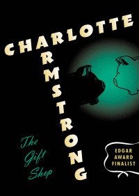 Charlotte Armstrong [Armstrong, Charlotte] —  The Gift Shop