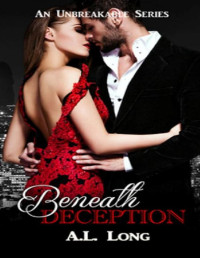 A.L. Long [Long, A.L.] — Beneath Deception: An Unbreakable Series (Romantic Suspense)