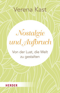 Verena Kast; — Nostalgie und Aufbruch