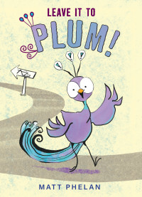 Matt Phelan — Leave It to Plum!