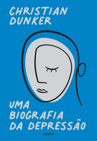 Unknown — Christian Dunker - Uma biografia da depresso