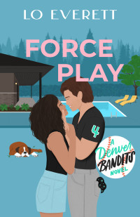 Lo Everett — Force Play (Mile-High Hearts: Denver Bandits Baseball Book 4)