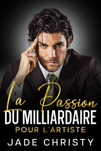 Christy, Jade — La Passion du Milliardaire pour l'Artiste (French Edition)