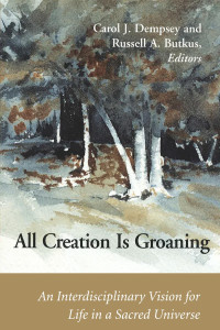 Weavers; Foreword by Walter BrueggemannCarol J. Dempsey & Russell A. Butkus, Editors and — All Creation is Groaning: An Interdisciplinary Vision for Life in a Sacred Universe