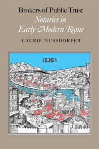 Laurie Nussdorfer — Brokers of Public Trust: Notaries in Early Modern Rome