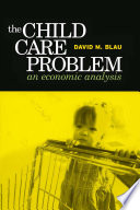 David M. Blau — The child care problem : an economic analysis