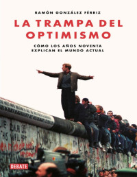 Ramón González Férriz — La trampa del optimismo