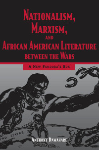 Dawahare, Anthony; — Nationalism, Marxism, and African American Literature between the Wars