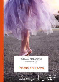 William Makepeace Thackeray — Pierścień i róża