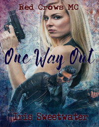 Iris Sweetwater [Sweetwater, Iris] — One Way Out (Red Crows MC Book 1)