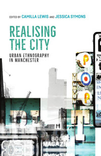 Camilla Lewis — Realising the city: Urban ethnography in Manchester