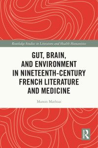 Manon Mathias — Gut, Brain, and Environment in Nineteenth-Century French Literature and Medicine