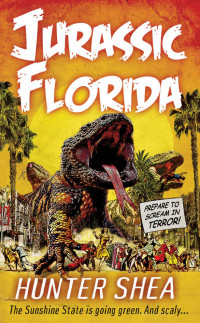 Hunter Shea — Jurassic Florida (Hunter Shea: One Size Eats All)