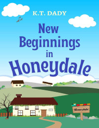 K.T. DADY — New Beginnings in Honeydale (Honeydale Series, Book 5)