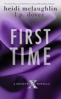 L.P. Dover & Heidi McLaughlin — First Time (Society X Novellas Book 1)