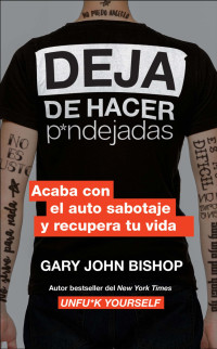 Gary John Bishop — Deja de hacer p*ndejadas