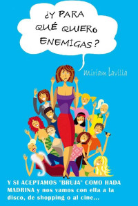 Miriam Lavilla Muñoz — ¿Y para qué quiero enemigas? (Spanish Edition)