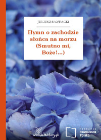 Juliusz Słowacki — Hymn o zachodzie słońca na morzu (Smutno mi, Boże!...)