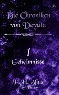 Allus, P.H. — [Die Chroniken von Deyúta 01] • Geheimnisse