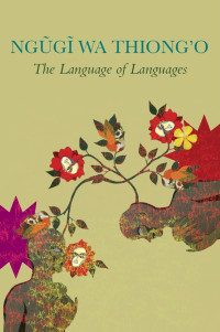 Ngũgĩ wa Thiongo — The Language of Languages: Reflections on Translation