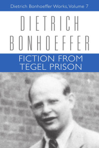 Dietrich Bonhoeffer — Fiction From Tegel Prison