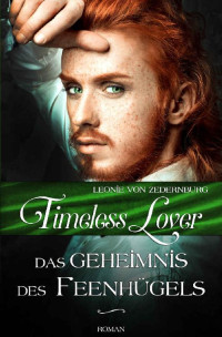 Leonie von Zedernburg [von Zedernburg, Leonie] — Timeless Lover: Das Geheimnis des Feenhügels (German Edition)