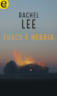 Rachel Lee — Fuoco e nebbia