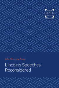 John Channing Briggs — Lincoln's Speeches Reconsidered