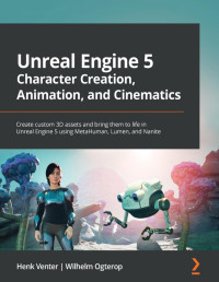 Henk Venter, Wilhelm Ogterop — Unreal Engine 5 Character Creation, Animation, and Cinematics