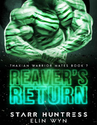 Elin Wyn & Starr Huntress — Reaver's Return (Thaxian Warrior Mates Book 7)