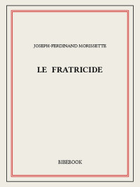 Joseph-Ferdinand Morissette [Morissette, Joseph-Ferdinand] — Le fratricide