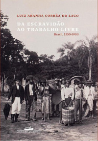 Luiz Aranha Corrêa do Lago — Da escravidão ao trabalho livre
