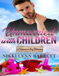 Nikki Lynn Barrett — Unmarried with Children: A Second Chance Romance (A Cinnamon Bay Romance, Collection Three)