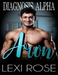 Lexi Rose — Aron: A Curvy Woman, Alpha Doctor Romance (Diagnosis Alpha Book 5)